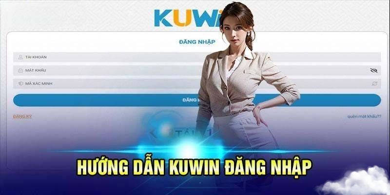 Hướng dẫn đăng nhập Kuwin uy tín, chính xác