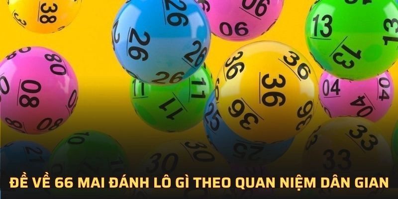 Đề về 66 mai đánh lô gì theo quan niệm dân gian